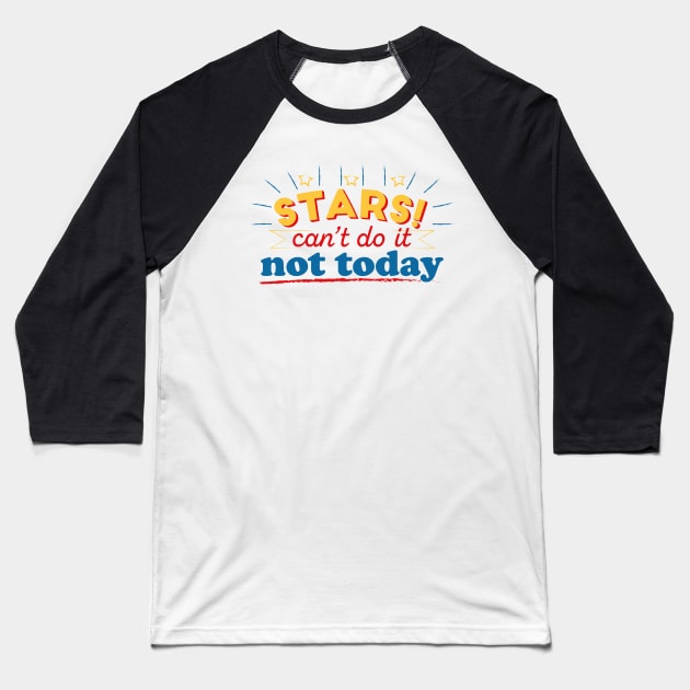 STARS! Can't do it. Not today. EL DORADO Baseball T-Shirt by TarallaG